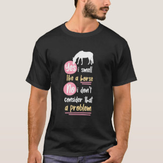 Ja, ich rieche wie ein Pferd 1 T-Shirt