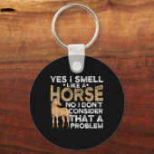 Ja, ich rieche wie ein Pferd nein, ich denke nicht Schlüsselanhänger (Vorderseite)