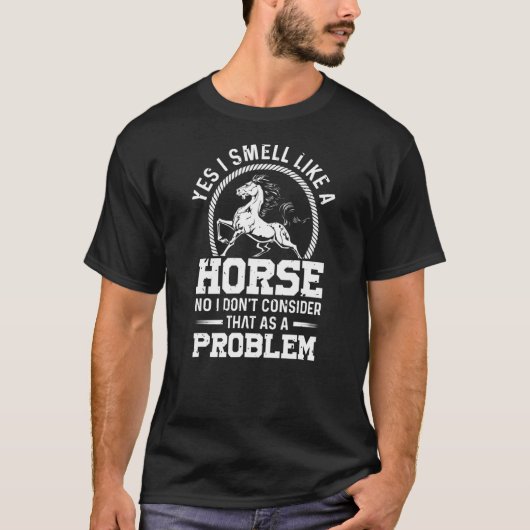 Ja, ich rieche wie ein Pferd Nein, ich denke nicht T-Shirt (Vorderseite)