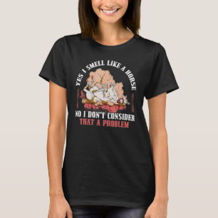 Ja, ich rieche wie ein Pferd, nein, ich halte das T-Shirt