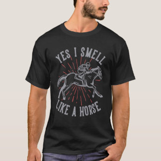 Ja, ich rieche wie ein Pferd Pferde T-Shirt