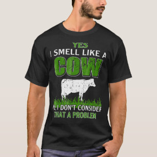 Ja, ich rieche wie eine Kuh T-Shirt