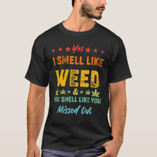Ja, ich rieche wie Unkraut Sie riechen, als hätten T-Shirt