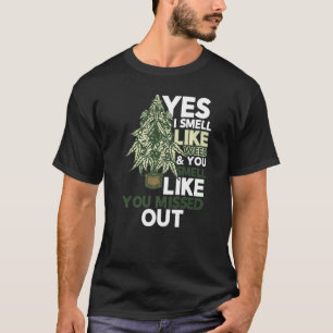 Ja, ich rieche wie Unkraut Sie riechen, als hätten T-Shirt