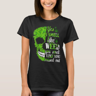 Ja, ich rieche wie Unkraut Sie riechen, als ob Sie T-Shirt