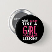 Ja, ich schieße wie ein Mädchen. Will eine Lektion Button (Vorne & Hinten)