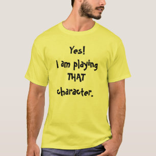Ja! Ich spiele DIESEN Charakter T-Shirt
