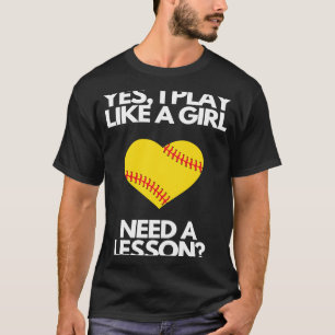 Ja, ich spiele wie ein Mädchen, das eine Lektion b T-Shirt