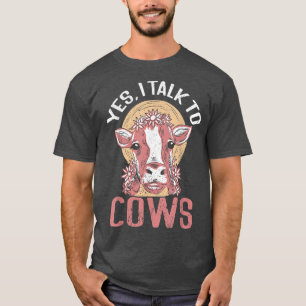 Ja, ich spreche mit Kühen, die in der Gegend liege T-Shirt
