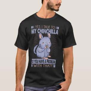 Ja, ich spreche mit meinem Chinchilla Sarcasm Haus T-Shirt