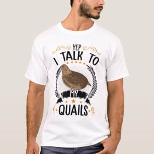 Ja, ich spreche mit meinen Quails über Quail-Bauer T-Shirt