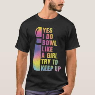 Ja, ich tue Bowl wie ein Girl-Bowling-Shirt T-Shirt
