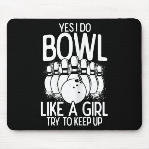 Ja, ich tue Bowl wie ein Mädchen versuchen, Bowlin Mousepad