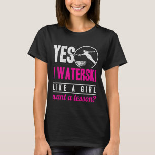 Ja, ich Wasserski fahre wie ein Mädchen und möchte T-Shirt