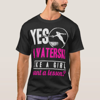 Ja, ich waterski wie ein Mädchen Wollte eine Lekti T-Shirt
