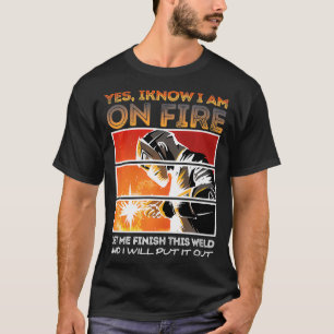 Ja, ich weiß, dass ich im Feuer bin, Lass mir dies T-Shirt