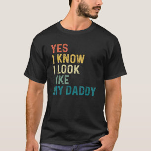 Ja, ich weiß, dass ich wie mein Vater aussehe T-Shirt