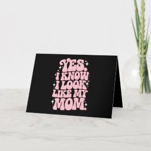 Ja, ich weiß, dass ich wie meine Mama aussehe Dankeskarte