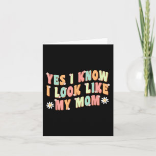 Ja, ich weiß, dass ich wie meine Mama aussehe Karte