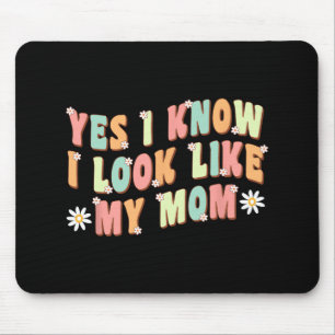 Ja, ich weiß, dass ich wie meine Mama aussehe Mousepad