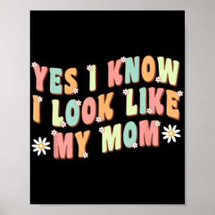 Ja, ich weiß, dass ich wie meine Mama aussehe Poster
