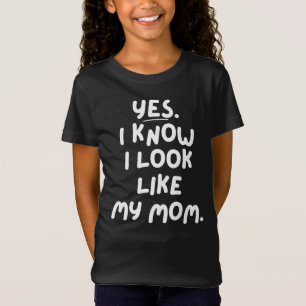 Ja, ich weiß, dass ich wie meine Mama aussehe T-Shirt