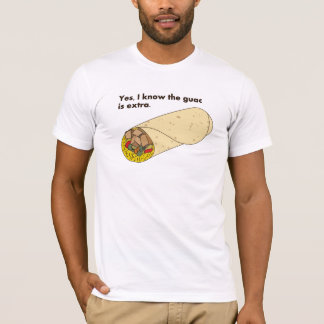Ja, ich weiß, der Guac ist extra! T-Shirt