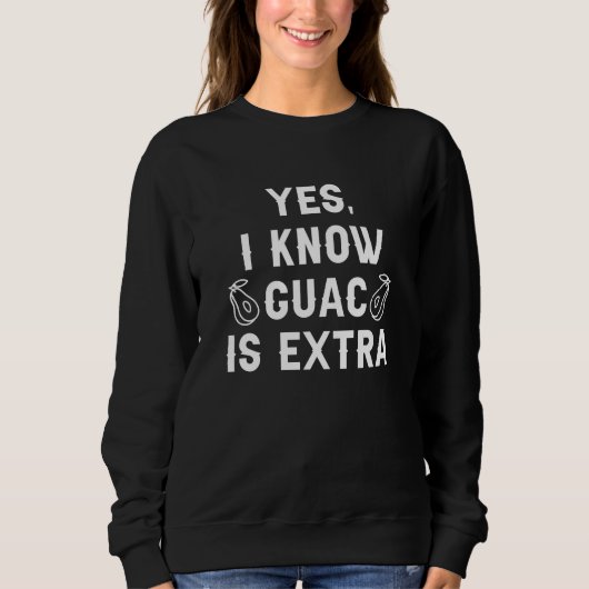 Ja, ich weiß, Guac ist extra Sweatshirt (Vorderseite)