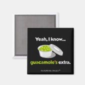 Ja, ich weiß, Guacamole ist Extra (Light Text) Magnet (Vorderseite/Rückseite)