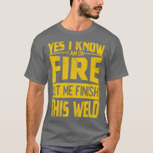 Ja, ich weiß, ich bin im Feuer Gelassen, um diese T-Shirt