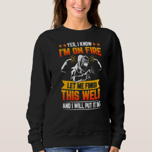 Ja, ich weiß, ich bin im Feuer Lass mir zu beenden Sweatshirt