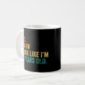 Ja, ich weiß, ich sehe aus, als wäre ich 53 Jahre  Kaffeetasse (Vorderseite Links)