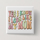 Ja, ich weiß, ich sehe aus wie meine Mama Mutterta Button (Vorderseite)