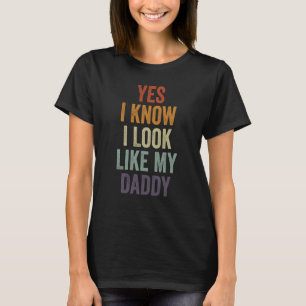 Ja, ich weiß, ich sehe meinem Daddy ähnlich Süße K T-Shirt