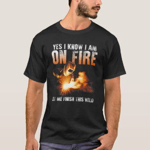 Ja, ich weiß, ich stehe in Flammen Schweißer Spruc T-Shirt