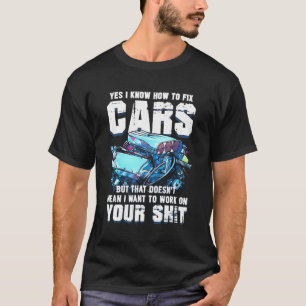 Ja, ich weiß, wie man Autos repariert, aber nicht  T-Shirt