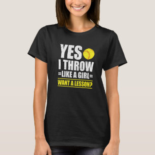 Ja, ich werfe wie ein Mädchen. Willst du eine Lekt T-Shirt