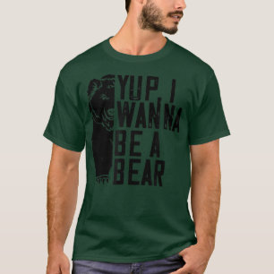 Ja, ich will ein Bär sein - Funny Bear Lover T-Shirt