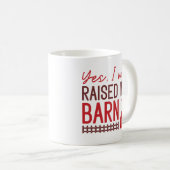 Ja, ich wurde in einer Scheune aufgezogen Kaffeetasse (VorderseiteRechts)