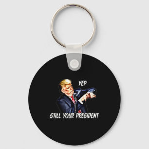 Ja immer noch euer Präsident Pro Donald Trump Schlüsselanhänger