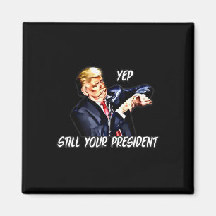 Ja, immer noch Ihr Präsident Pro Donald Trump Magnet