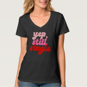 Ja Immer Noch Single Single Frohen Valentinstag T-Shirt