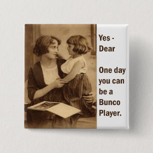 Ja, Liebling, eines Tages kannst du ein Bunco-Spie Button