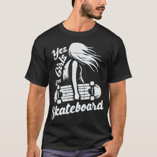 Ja, Mädchen können Skateboard T-Shirt