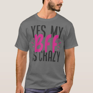 Ja, meine BESTE FREUNDIN ist verrückt Matching Gir T-Shirt