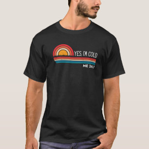 Ja mir ist kalt 24 7 Lustiger Spruch Sarcastic Ret T-Shirt