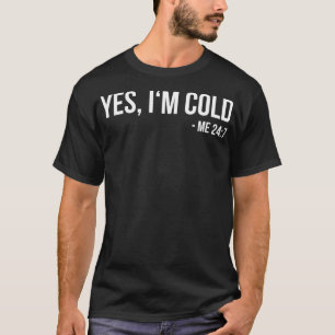 Ja, mir ist kalt Mir 24/7 lustig immer frierend T-Shirt