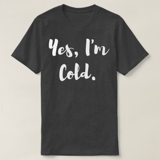 Ja, mir ist kalt T-Shirt (Design vorne)