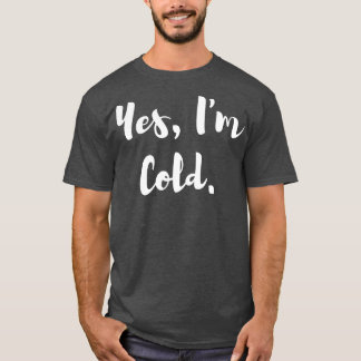 Ja, mir ist kalt T-Shirt