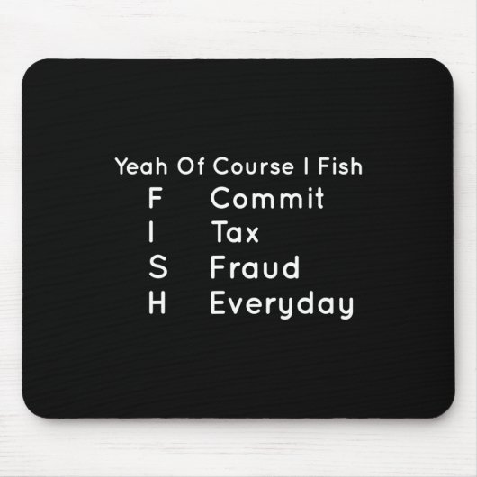 Ja, natürlich fische ich steuerliche Betrügereien  Mousepad (Vorne)